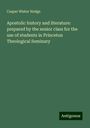 Caspar Wistar Hodge: Apostolic history and literature: prepared by the senior class for the use of students in Princeton Theological Seminary, Buch