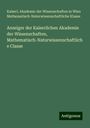 Kaiserl. Akademie der Wissenschaften in Wien Mathematisch-Naturwissenschaftliche Klasse: Anzeiger der Kaiserlichen Akademie der Wissenschaften, Mathematisch-Naturwissenschaftliche Classe, Buch