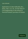 John Galbraith: Application of John Galbraith, M.A., Assoc. Inst., C.E., &c., for the Chair of Civil Engineering, in the School of Practical Science, province of Ontario, Buch