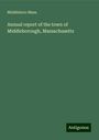 Middleboro Mass.: Annual report of the town of Middleborough, Massachusetts, Buch