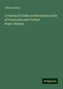 William Cullen: A Practical Treatis on the Construction of Horizontal and Vertical Water-Wheels, Buch