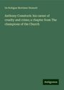 De Robigne Mortimer Bennett: Anthony Comstock: his career of cruelty and crime; a chapter from The champions of the Church, Buch