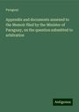 Paraguay: Appendix and documents annexed to the Memoir filed by the Minister of Paraguay, on the question submitted to arbitration, Buch