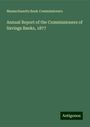 Massachusetts Bank Commissioners: Annual Report of the Commissioners of Savings Banks, 1877, Buch