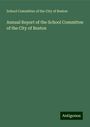 School Committee of the City of Boston: Annual Report of the School Committee of the City of Boston, Buch