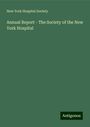 New York Hospital Society: Annual Report - The Society of the New York Hospital, Buch