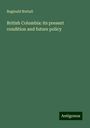 Reginald Nuttall: British Columbia: its present condition and future policy, Buch