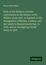 Moses Hale Wilder: Book of the Wilders: a further contribution to the history of the Wilders, from 1497, in England, to the immigration of Martha, a widow, and her family to Massachusetts bay, in 1638, and so, through her family down to 1875, Buch