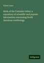 Elliott Coues: Birds of the Colorado Valley: a repository of scientific and popular information concerning North American ornithology, Buch