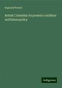 Reginald Nuttall: British Columbia: its present condition and future policy, Buch