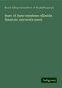 Board of Superintendence of Dublin Hospitals: Board of Superintendence of Dublin Hospitals: nineteenth report, Buch