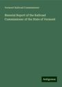 Vermont Railroad Commissioner: Biennial Report of the Railroad Commissioner of the State of Vermont, Buch