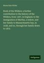 Moses Hale Wilder: Book of the Wilders: a further contribution to the history of the Wilders, from 1497, in England, to the immigration of Martha, a widow, and her family to Massachusetts bay, in 1638, and so, through her family down to 1875, Buch