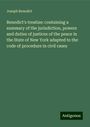 Joseph Benedict: Benedict's treatise: containing a summary of the jurisdiction, powers and duties of justices of the peace in the State of New York adapted to the code of procedure in civil cases, Buch