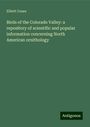 Elliott Coues: Birds of the Colorado Valley: a repository of scientific and popular information concerning North American ornithology, Buch