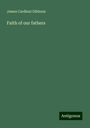 James Cardinal Gibbons: Faith of our fathers, Buch