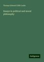 Thomas Edward Cliffe Leslie: Essays in political and moral philosophy, Buch