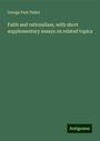 George Park Fisher: Faith and rationalism, with short supplementary essays on related topics, Buch