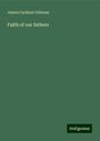 James Cardinal Gibbons: Faith of our fathers, Buch