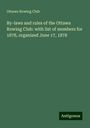 Ottawa Rowing Club: By-laws and rules of the Ottawa Rowing Club: with list of members for 1878, organized June 17, 1878, Buch