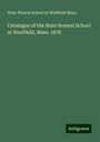 State Normal School at Westfield Mass.: Catalogue of the State Normal School at Westfield, Mass. 1878, Buch