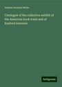 Andrew Dickson White: Catalogue of the collective exhibit of the American book trade and of kindred interests, Buch