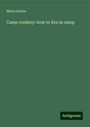 Maria Parloa: Camp cookery: how to live in camp, Buch