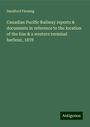 Sandford Fleming: Canadian Pacific Railway reports & documents in reference to the location of the line & a western terminal harbour, 1878, Buch