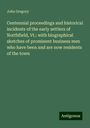 John Gregory: Centennial proceedings and historical incidents of the early settlers of Northfield, Vt.: with biographical sketches of prominent business men who have been and are now residents of the town, Buch