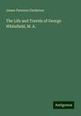 James Paterson Gledstone: The Life and Travels of George Whitefield, M. A., Buch