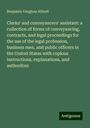 Benjamin Vaughan Abbott: Clerks' and conveyancers' assistant: a collection of forms of conveyancing, contracts, and legal proceedings for the use of the legal profession, business men, and public officers in the United States with copious instructions, explanations, and authorities, Buch