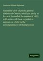 Gustavus William Wicksteed: Classified table of public general statutes of Canada, wholly or partly in force at the end of the session of 1877: with notices of those repealed or expired, or effete by the accomplishment of their purpose, Buch