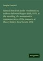 Douglas Campbell: Central New York in the revolution: an address delivered August 15th, 1878, at the unveiling of a monument in commemoration of the massacre at Cherry Valley, New York in 1778, Buch