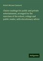 Robert McLean Cumnock: Choice readings for public and private entertainment, arranged for the exercises of the school, college and public reader, with elocutionary advice, Buch