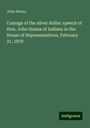 John Hanna: Coinage of the silver dollar: speech of Hon. John Hanna of Indiana in the House of Representatives, February 21, 1878, Buch