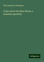 Will Lamartine Thompson: Come where the lilies bloom: a beautiful quartette, Buch