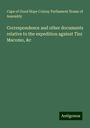 Cape of Good Hope Colony Parliament House of Assembly: Correspondence and other documents relative to the expedition against Tini Macomo, &c, Buch