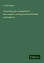 David Wilkins: Councils and ecclesiastical documents relating to Great Britain and Ireland, Buch