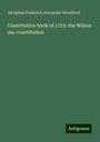 Adolphus Frederick Alexander Woodford: Constitution book of 1723: the Wilson ms. constitution, Buch