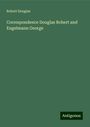 Robert Douglas: Correspondence Douglas Robert and Engelmann George, Buch