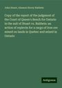 John Stuart: Copy of the report of the judgment of the Court of Queen's Bench for Ontario in the suit of Stuart vs. Baldwin: an action of replevin for a cargo of iron ore mined on lands in Quebec and seized in Ontario, Buch