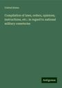 United States: Compilation of laws, orders, opinions, instructions, etc.: in regard to national military cemeteries, Buch