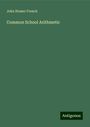 John Homer French: Common School Arithmetic, Buch