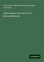 Nova Scotia Historical Society Report and Collections: Collections of the Nova Scotia Historical Society, Buch