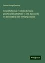 James George Beaney: Constitutional syphilis: being a practical illustration of the disease in its secondary and tertiary phases, Buch