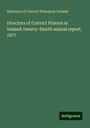 Directors of Convict Prisons in Ireland: Directors of Convict Prisons in Ireland: twenty-fourth annual report, 1877, Buch