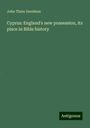 John Thain Davidson: Cyprus: England's new possession, its place in Bible history, Buch