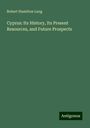 Robert Hamilton Lang: Cyprus: Its History, Its Present Resources, and Future Prospects, Buch