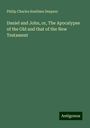 Philip Charles Soulbieu Desprez: Daniel and John, or, The Apocalypse of the Old and that of the New Testament, Buch