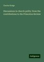 Charles Hodge: Discussions in church polity: from the contributions to the Princeton Review, Buch